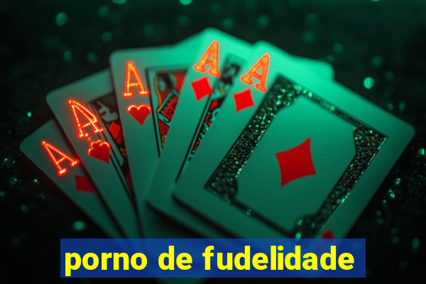 porno de fudelidade